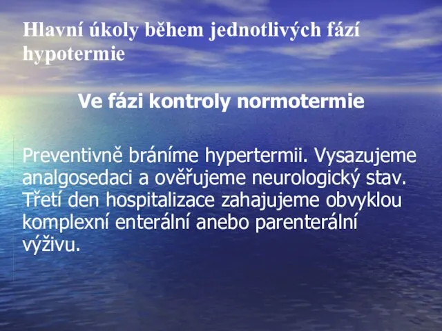 Hlavní úkoly během jednotlivých fází hypotermie Ve fázi kontroly normotermie Preventivně