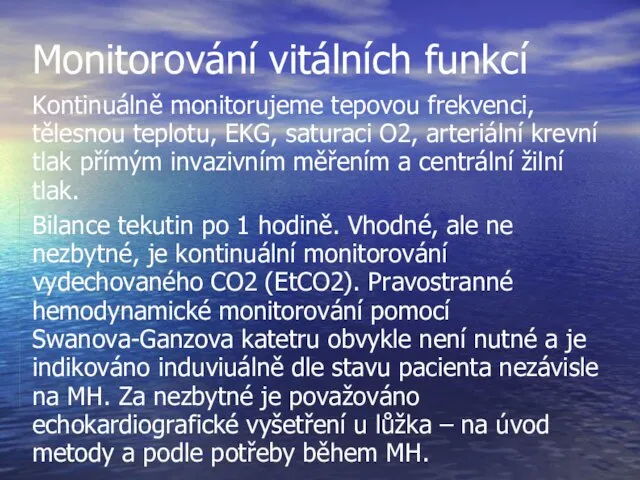 Monitorování vitálních funkcí Kontinuálně monitorujeme tepovou frekvenci, tělesnou teplotu, EKG, saturaci