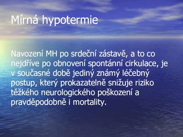 Mírná hypotermie Navození MH po srdeční zástavě, a to co nejdříve