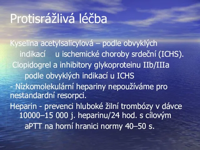 Protisrážlivá léčba Kyselina acetylsalicylová – podle obvyklých indikací u ischemické choroby