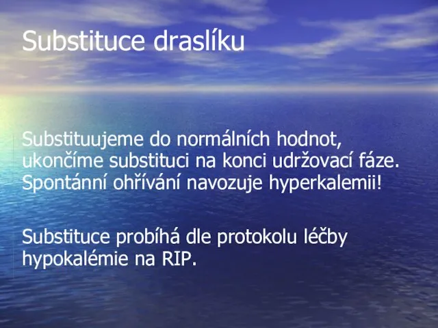 Substituce draslíku Substituujeme do normálních hodnot, ukončíme substituci na konci udržovací