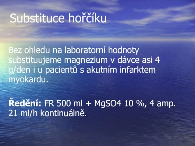 Substituce hořčíku Bez ohledu na laboratorní hodnoty substituujeme magnezium v dávce