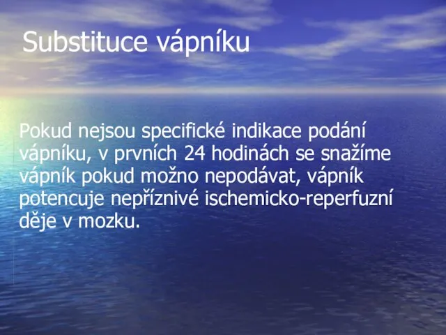 Substituce vápníku Pokud nejsou specifické indikace podání vápníku, v prvních 24