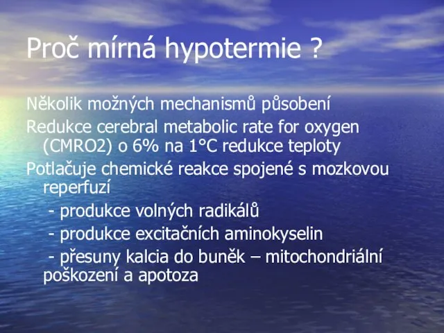 Proč mírná hypotermie ? Několik možných mechanismů působení Redukce cerebral metabolic