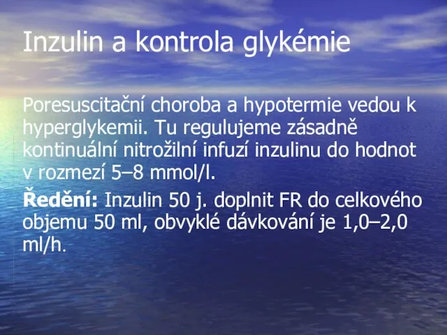 Inzulin a kontrola glykémie Poresuscitační choroba a hypotermie vedou k hyperglykemii.