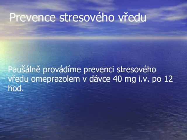 Prevence stresového vředu Paušálně provádíme prevenci stresového vředu omeprazolem v dávce