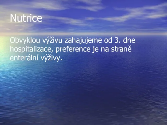 Nutrice Obvyklou výživu zahajujeme od 3. dne hospitalizace, preference je na straně enterální výživy.