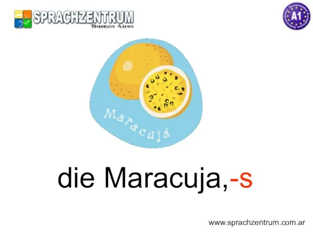 die Maracuja,-s www.sprachzentrum.com.ar