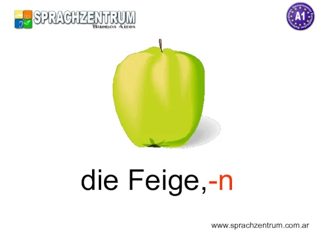 die Feige,-n www.sprachzentrum.com.ar