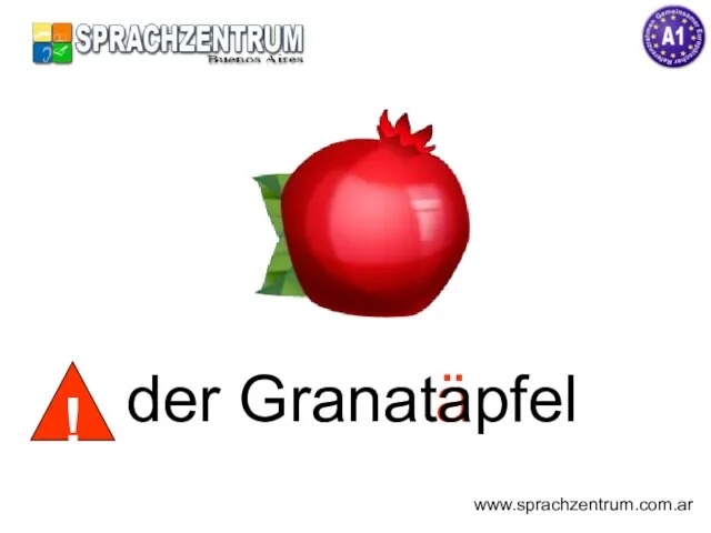 ä der Granatapfel www.sprachzentrum.com.ar !