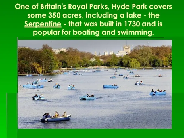 One of Britain's Royal Parks, Hyde Park covers some 350 acres,