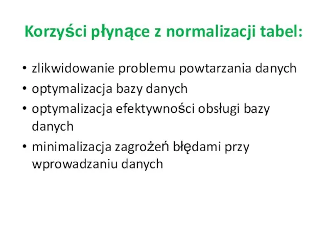 Korzyści płynące z normalizacji tabel: zlikwidowanie problemu powtarzania danych optymalizacja bazy