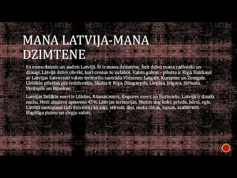 MANA LATVIJA-MANA DZIMTENE Es esmu dzimis un audzis Latvijā. Šī ir