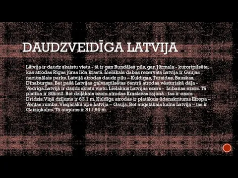 DAUDZVEIDĪGA LATVIJA Lātvija ir daudz skaistu vietu - tā ir gan