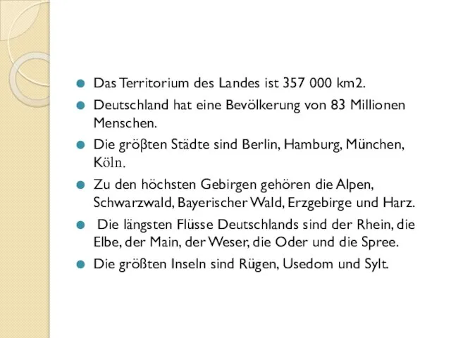 Das Territorium des Landes ist 357 000 km2. Deutschland hat eine