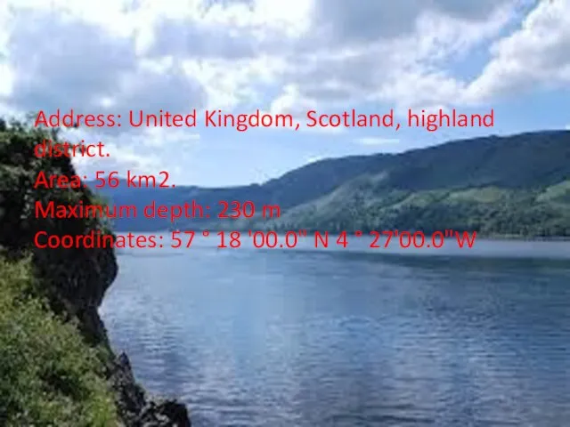 Address: United Kingdom, Scotland, highland district. Area: 56 km2. Maximum depth: