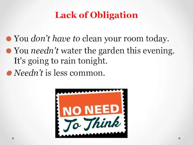 Lack of Obligation You don’t have to clean your room today.