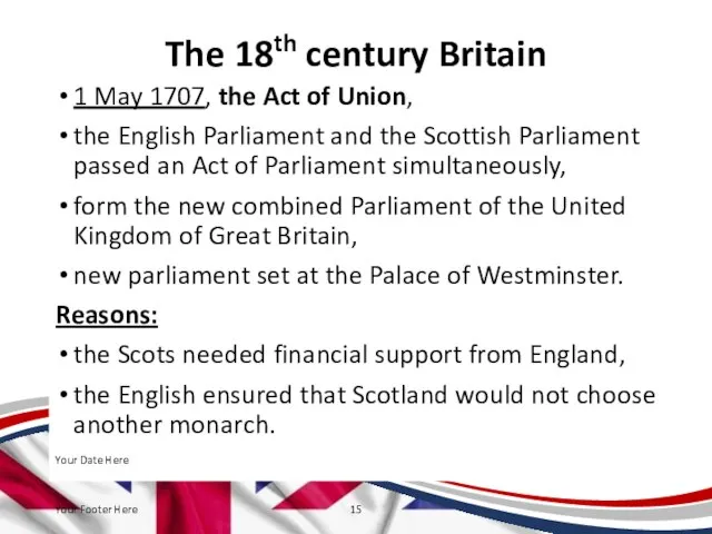 The 18th century Britain 1 May 1707, the Act of Union,