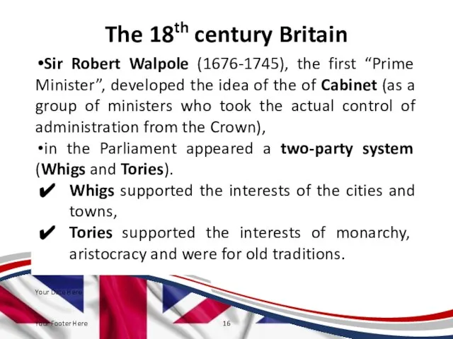 The 18th century Britain Sir Robert Walpole (1676-1745), the first “Prime