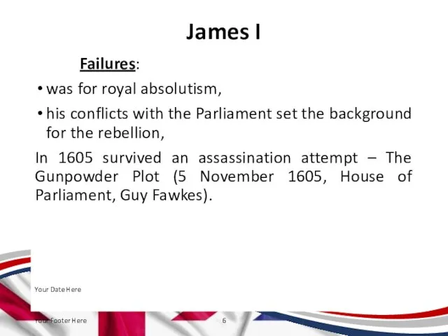 James I Failures: was for royal absolutism, his conflicts with the