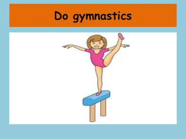 Do gymnastics