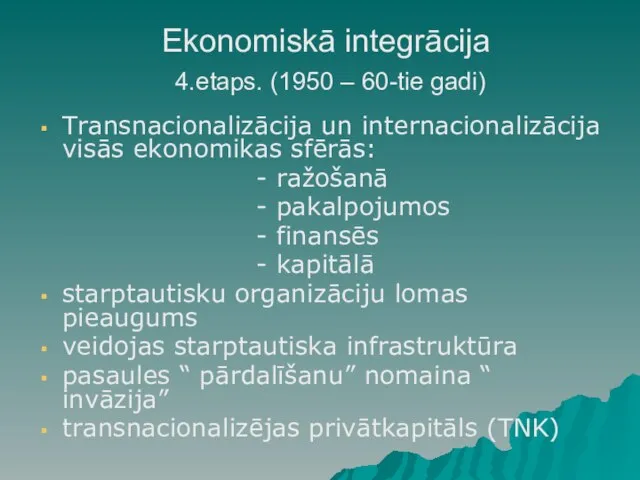 Ekonomiskā integrācija 4.etaps. (1950 – 60-tie gadi) Transnacionalizācija un internacionalizācija visās