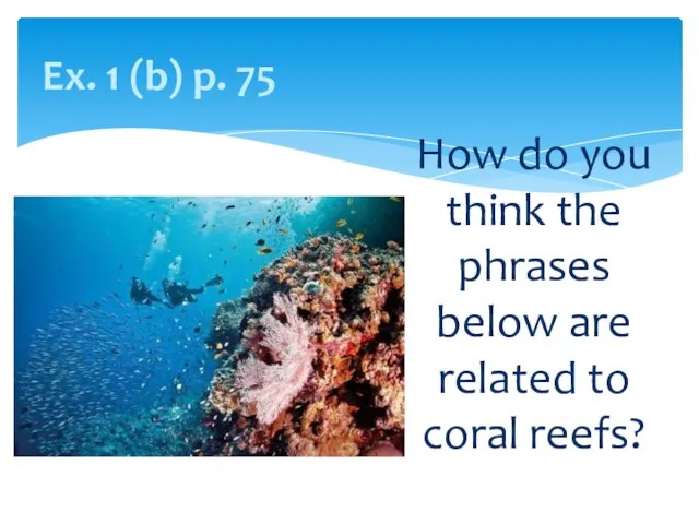 Ex. 1 (b) p. 75 How do you think the phrases