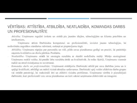 VĒRTĪBAS: ATTĪSTĪBA, ATBILDĪBA, NEATLAIDĪBA, KOMANDAS DARBS UN PROFESIONALITĀTE Attīstība: Uzņēmums regulāri