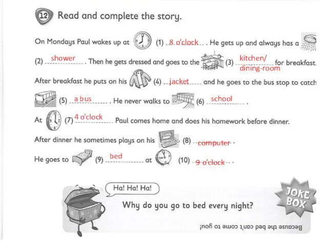 8 o’clock shower kitchen/ dining-room jacket a bus school 4 o’clock computer bed 9 o’clock