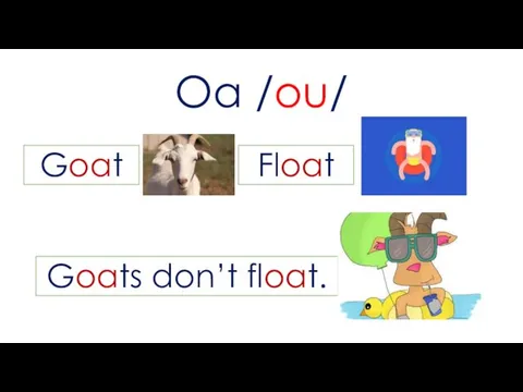 Oa /ou/ Goat Float Goats don’t float.