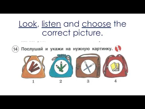 Look, listen and choose the correct picture.