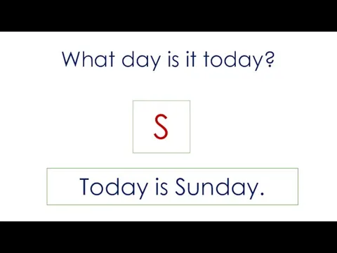 What day is it today? M Today is Monday. T Today