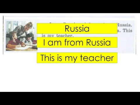 Russia I am from Russia This is my teacher