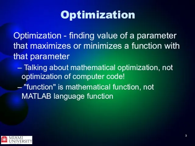 Optimization Optimization - finding value of a parameter that maximizes or