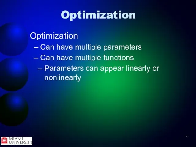 Optimization Optimization Can have multiple parameters Can have multiple functions Parameters can appear linearly or nonlinearly