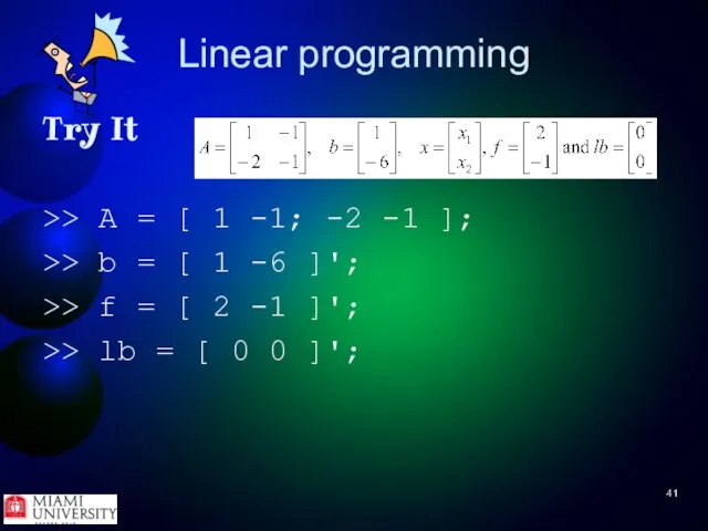 Linear programming Try It >> A = [ 1 -1; -2