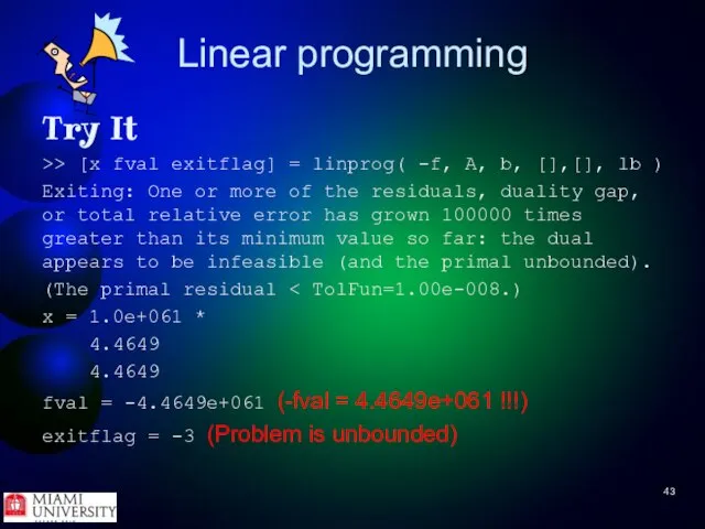 Linear programming Try It >> [x fval exitflag] = linprog( -f,