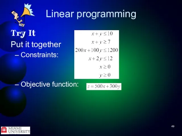 Linear programming Try It Put it together Constraints: Objective function: