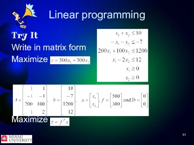 Linear programming Try It Write in matrix form Maximize Maximize