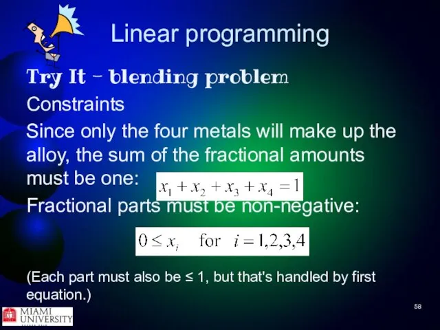 Linear programming Try It - blending problem Constraints Since only the