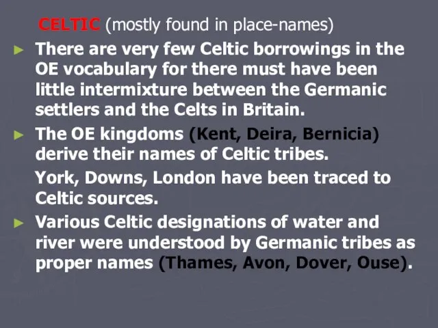 CELTIC (mostly found in place-names) There are very few Celtic borrowings