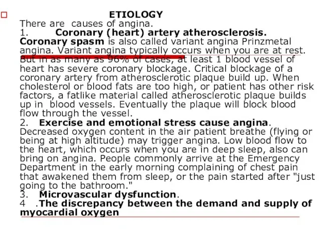 ETIOLOGY There are causes of angina. 1. Coronary (heart) artery atherosclerosis.