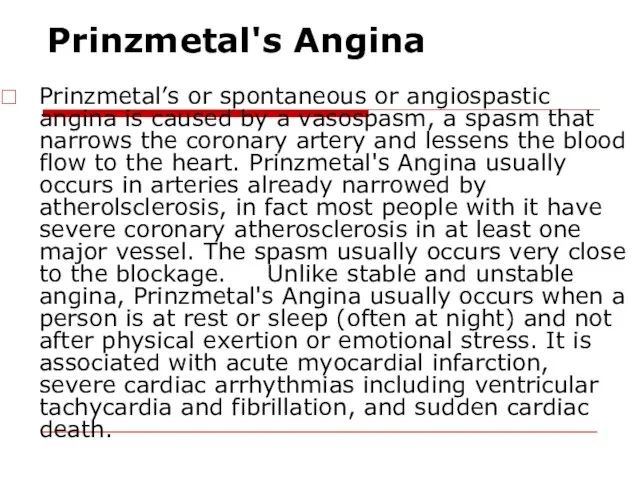 Prinzmetal's Angina Prinzmetal’s or spontaneous or angiospastic angina is caused by