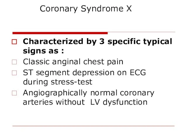 Coronary Syndrome X Characterized by 3 specific typical signs as :