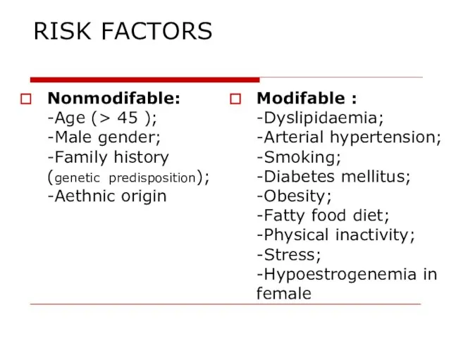 RISK FACTORS Nonmodifable: -Age (> 45 ); -Male gender; -Family history