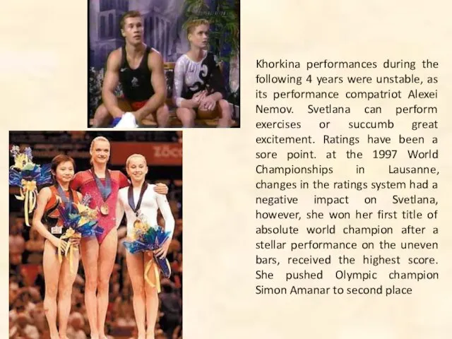 Khorkina performances during the following 4 years were unstable, as its