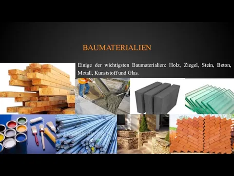 BAUMATERIALIEN Einige der wichtigsten Baumaterialien: Holz, Ziegel, Stein, Beton, Metall, Kunststoff und Glas.