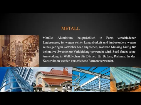 METALL Metalle: Aluminium, hauptsächlich in Form verschiedener Legierungen, ist wegen seiner