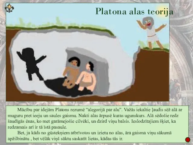 Platona alas teorija Mācību par idejām Platons rezumē “alegorijā par alu”.