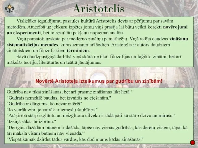 Aristotelis Vislielāko ieguldījumu pasaules kultūrā Aristotelis devis ar pētījumu par savām